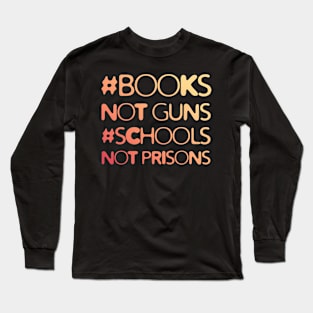 Books Not Guns Schools Not Prisons #2 Long Sleeve T-Shirt